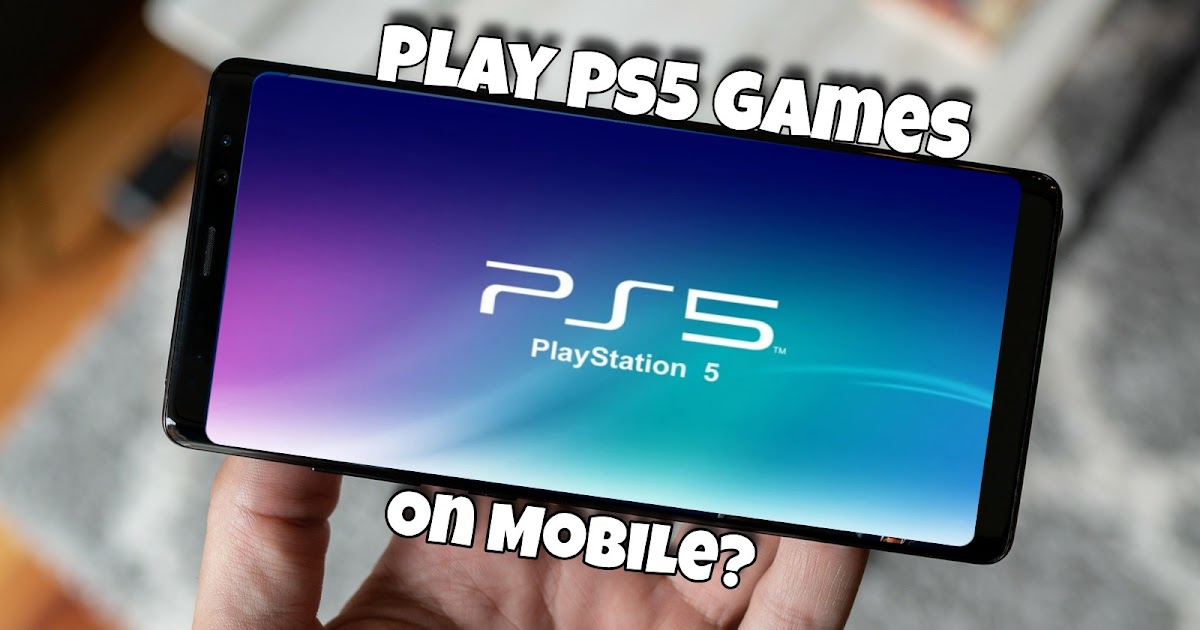 Can we play PS5 games on Android? | APK99