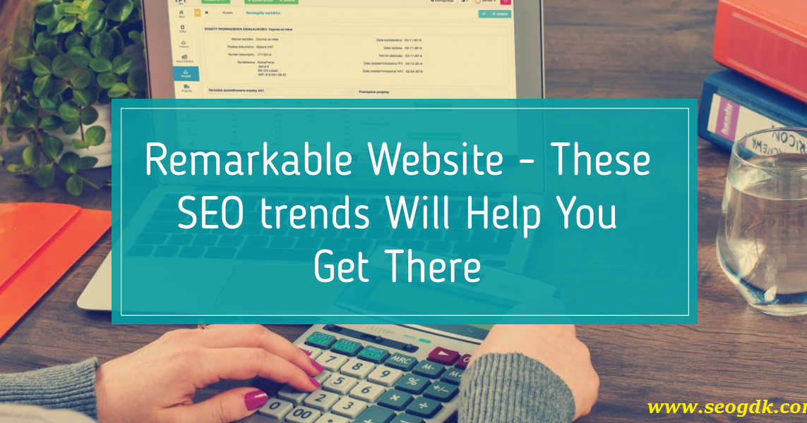 Remarkable site These SEO Trends Will Help You Get There SEO
