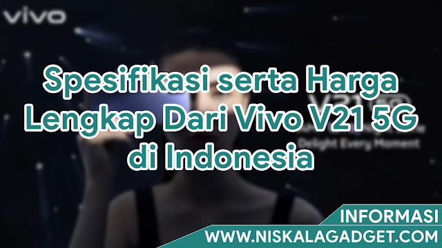 Spesifikasi serta Harga Lengkap Dari Vivo V21 5G di Indonesia
