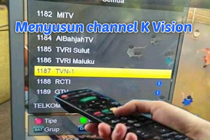 Cara Susun Channel K Vision dengan Mudah, Pasti Bisa