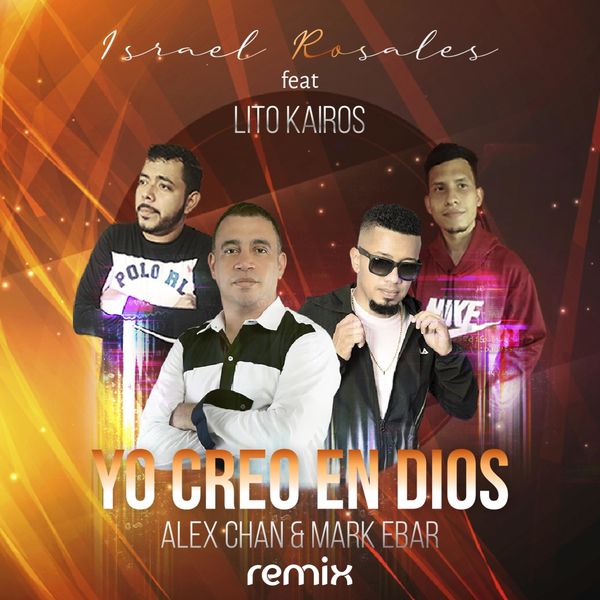 Israel Rosales – Yo Creo en Dios (Feat.Lito Kairos,Alex Chan,Mark Ebar) (Remix) (Single) 2021 (Exclusivo WC)