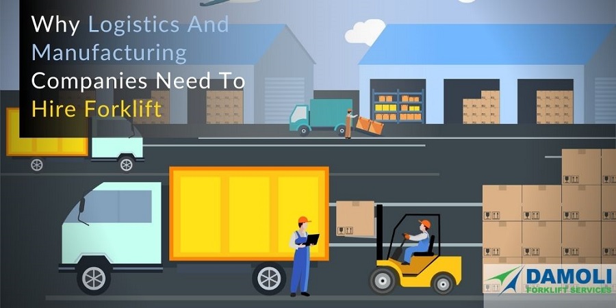 Why Logistics And Manufacturing Companies Need To Hire Forklift