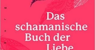 Schamanismus mit Jakob Oertli Das schamanische Buch der Liebe