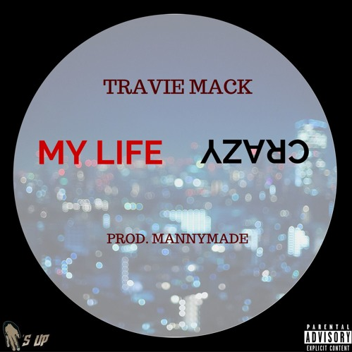 Travie Mack - "My Life Crazy" (Produced by MannyMade)