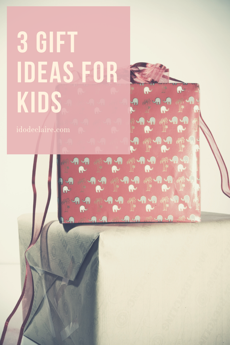 3 Types of Gifts You Can Get for Kids I do deClaire