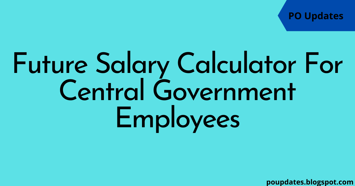 Future Salary Calculator for Central Government Officials India Post