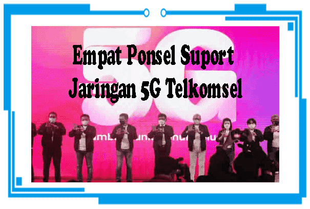 4 Ponsel Yang Mendukung Jaringan 5G Telkomsel