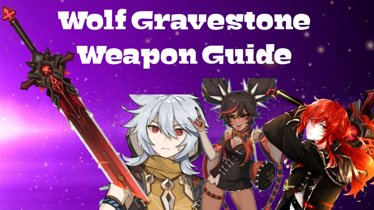 Wolf Gravestone Weapon Guide Genshin impact Razelion Hobby