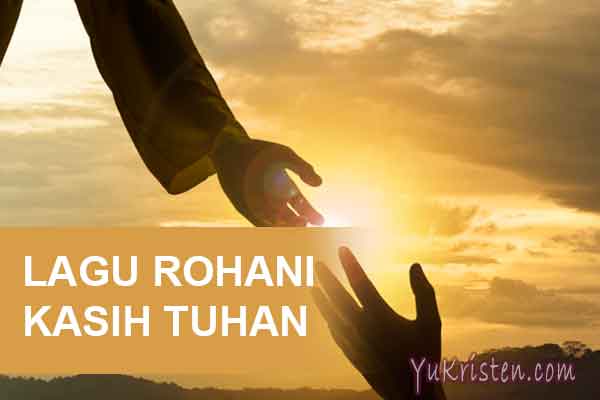 Kumpulan Lagu Rohani Kristen Tentang Kasih Tuhan Yukristen