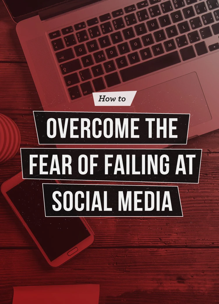 4 Ways to Overcome the Fear of Failure in Social Media