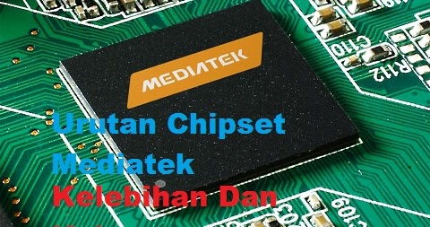 Urutan Chipset Mediatek Serta Kelebihan Dan Kekuranganya Ime Android