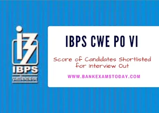 IBPS CWE PO VI - Score of Candidates Shortlisted for Interview Out