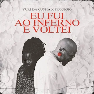 Yuri Da Cunha Feat. Prodgio - Eu Fui Ao Inferno e Voltei