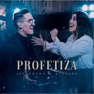 Baixar Música Gospel Profetiza (Ao vivo) - Jefferson E Suellen Mp3