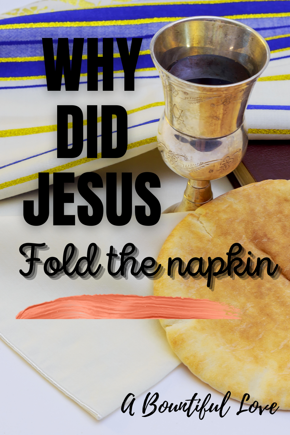 Why did Jesus Fold the Napkin ? A Bountiful Love