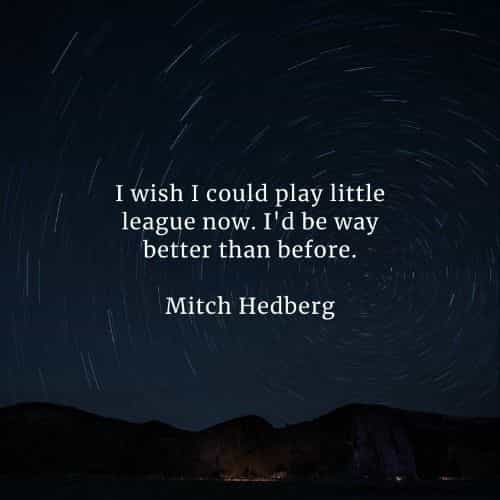 Famous quotes and sayings by Mitch Hedberg Famous quotes and sayings by Mitch Hedberg