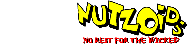 Nutzoids: No Rest For The Wicked