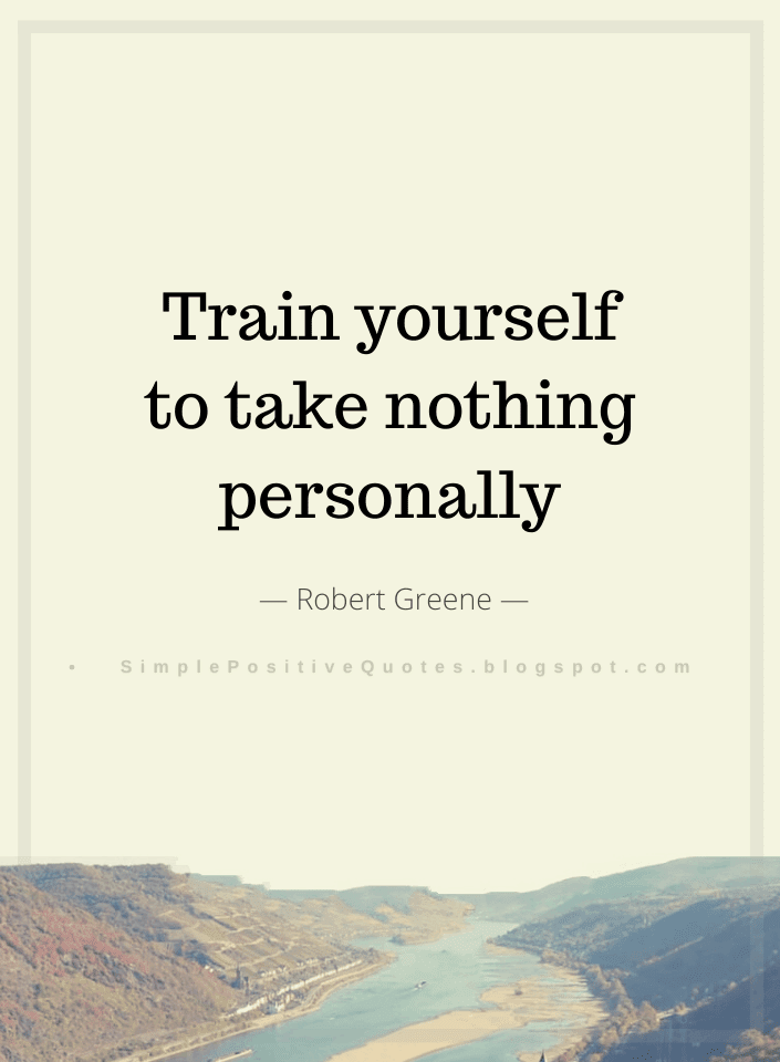 Train Yourself To Take Nothing Personally - Simple Positive Quotes