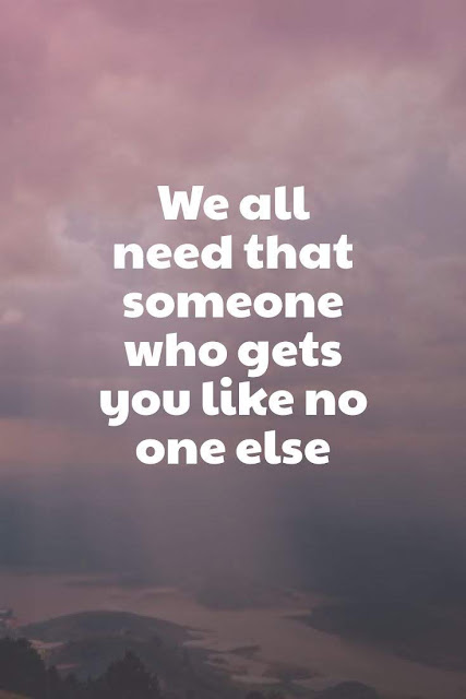 We all need that someone who gets you like no one else