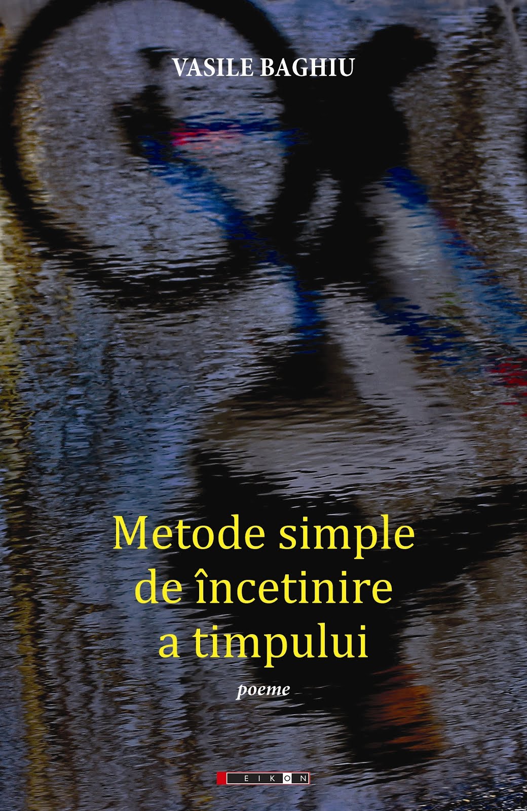 METODE SIMPLE DE ÎNCETINIRE A TIMPULUI (poeme, Eikon, 2019). Pentru comenzi, click pe copertă!