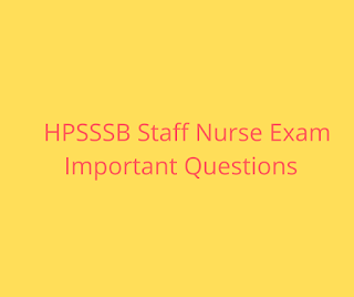 HPSSSB Staff Nurse Exam Important Questions HPSSSB Staff Nurse Exam Important Questions