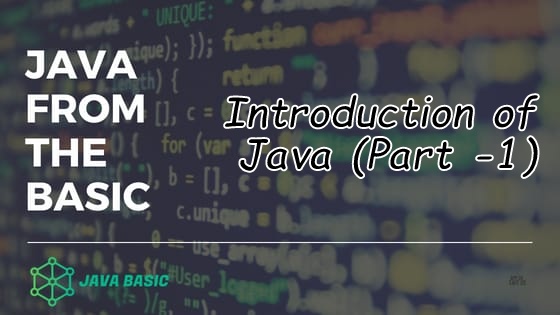 Java Basics : Introduction of Java (Part -1)