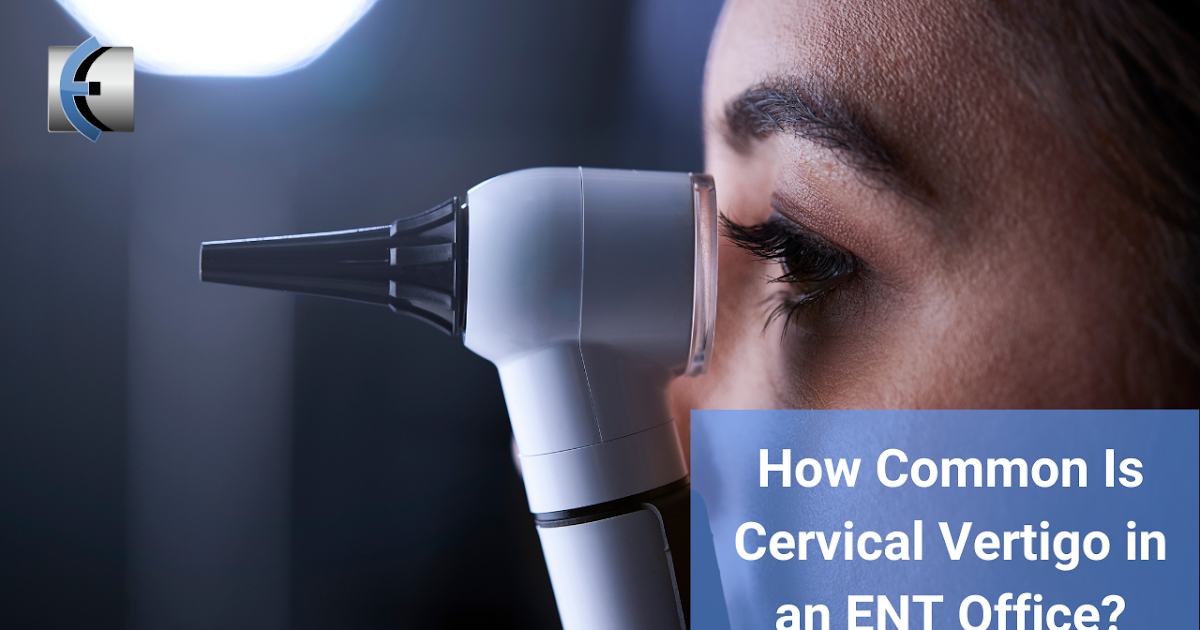 How Common Is Cervical Vertigo in an ENT Office? Modern Manual