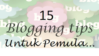 15 Blogging Tips Untuk Blogger Pemula