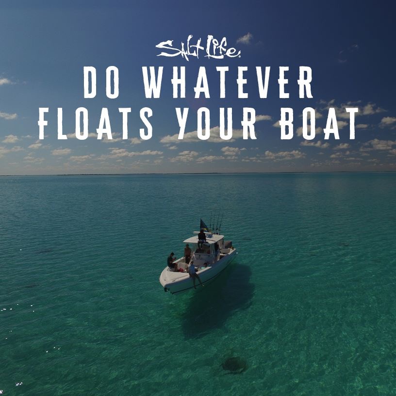 Salt Life Blog Whatever Floats Your Boat