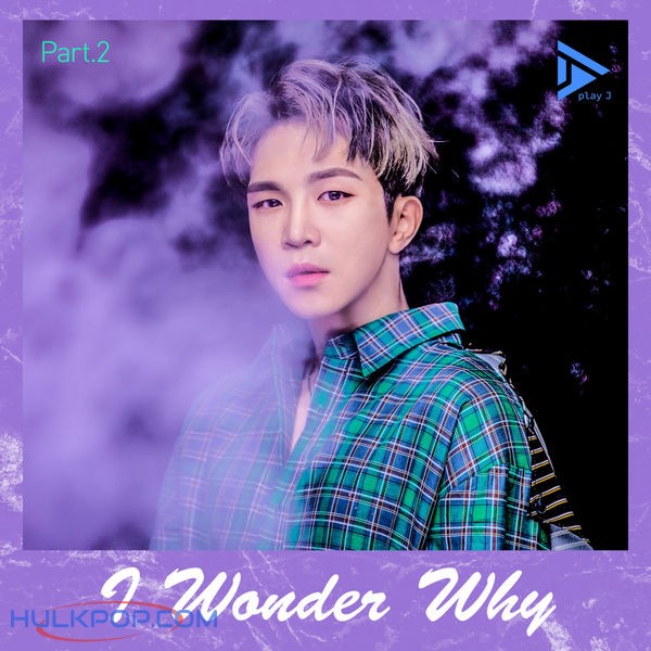 Play J – I Wonder Why Part.2 – Single