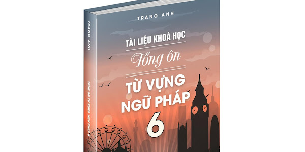 [PDF] Sách ID Tổng Ôn Từ Vựng Ngữ Pháp 6 - Trang Anh