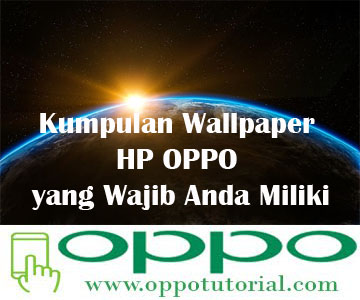 Kumpulan Wallpaper HP OPPO yang Wajib Anda Miliki