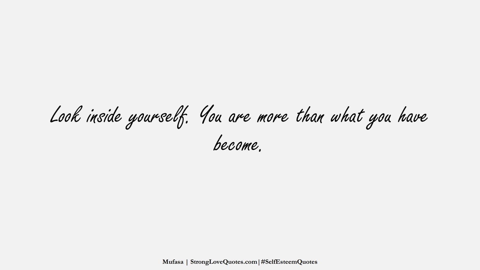 Look inside yourself. You are more than what you have become. (Mufasa);  #SelfEsteemQuotes