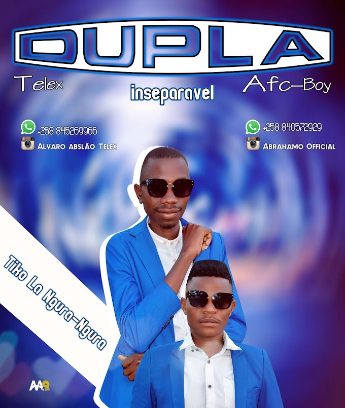 DUPLA INSEPARÁVEL(TELEX & AFC-BOY)-TIKO LA NGURA NGURA(ESCLUSIVO 2020)[DOWNLOAD MP3]