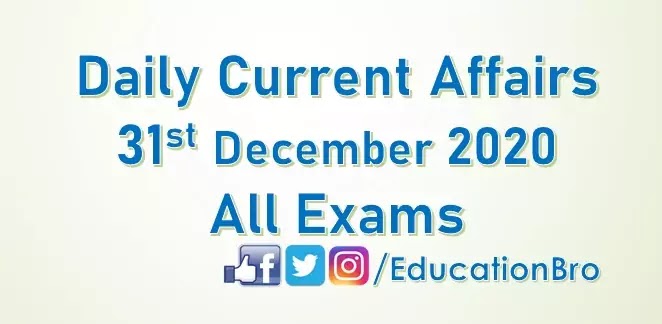 Daily Current Affairs 31st December 2020 For All Government Examinations