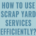 How to Use Scrap Yard Services Efficiently? #infographic