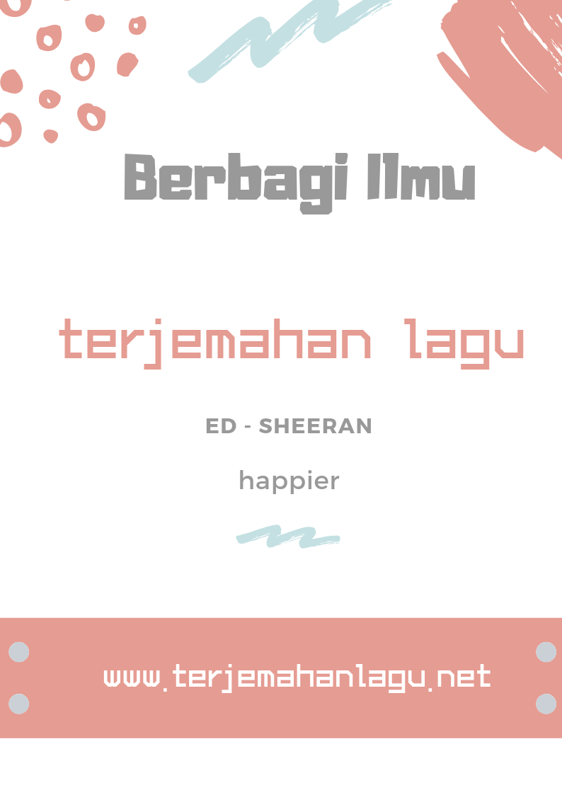 Ed Sheeran - Happier || Terjemahan Lagu dan Review Makna. - Berbagi Ilmu