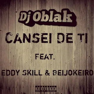 Dj Oblak Feat. Eddy Skill & Beijokeiro - Cansei de Ti