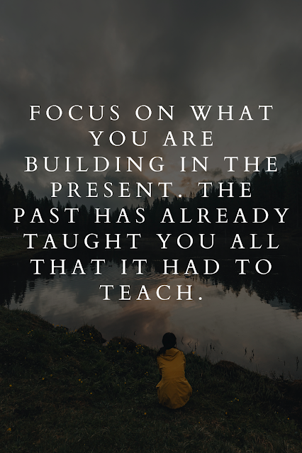 Focus on what you are building in the present