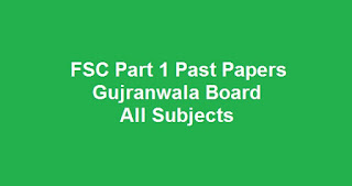 FSC Part 1 Past Papers BISE Gujranwala Board All Subjects Download