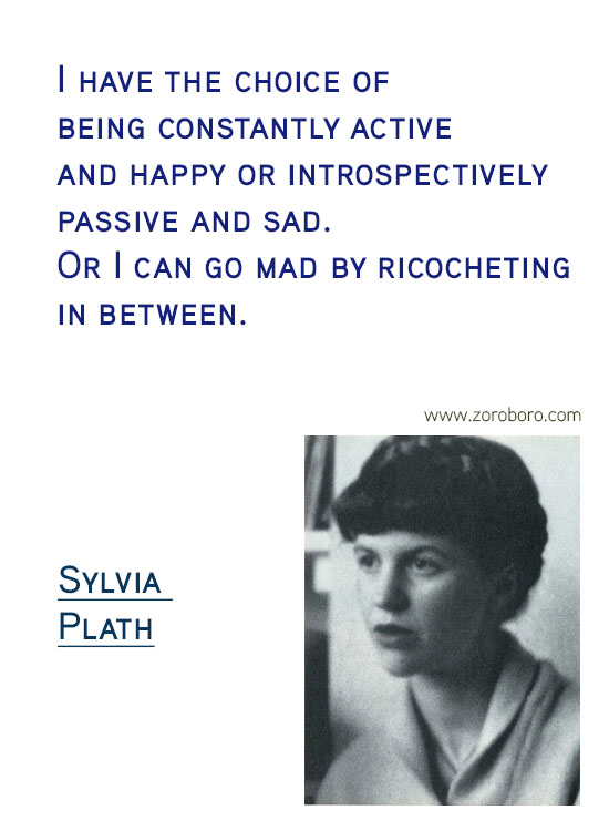 Sylvia Plath Quotes. Sylvia Plath Books, Sylvia Plath Life Quotes, Ecstasy Quotes, Sylvia Plath Happiness Quotes, Depression-Silence Quotes, Sylvia Plath Poems. Sylvia Plath (Author of The Bell Jar)