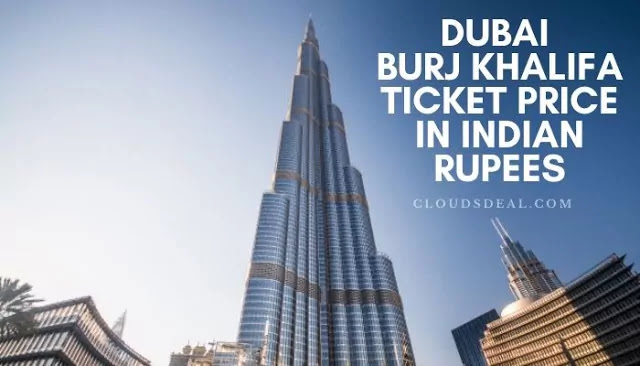 Dubai Burj Khalifa Ticket Price in Indian Rupees