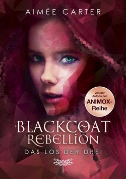 Bücherblog. Rezension. Buchcover. Blackcoat Rebellion - Das Los der Drei (Band 1) von Aimée Carter. Jugendbuch. Dystopie. Dragonfly.