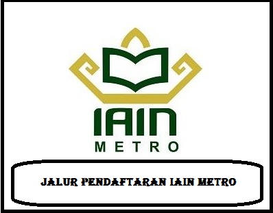 Pendaftaran mahasiswa baru iain metro lampung 2020/2021 Jalur Pendaftaran mahasiswa baru iain metro lampung 2020/2021