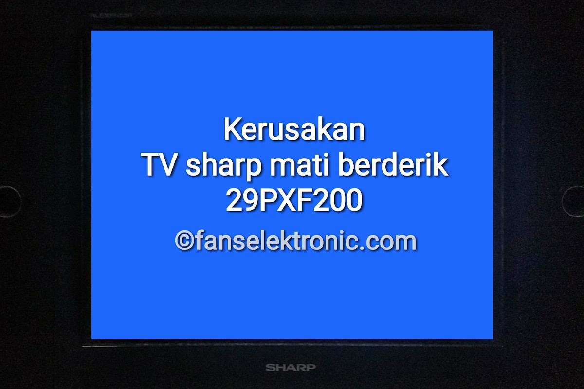 Kerusakan TV Sharp 29PXF200 Dan Data Komponen