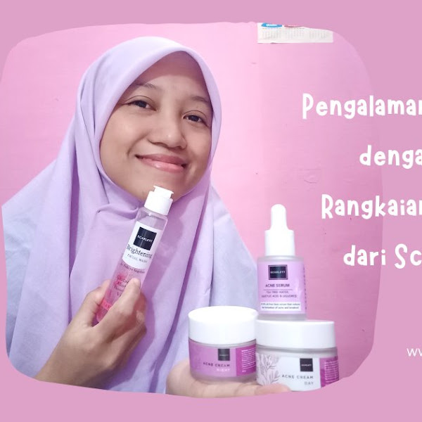 Pengalaman Mengatasi Jerawat Menggunakan Produk Face Care dari Scarlett Whitening