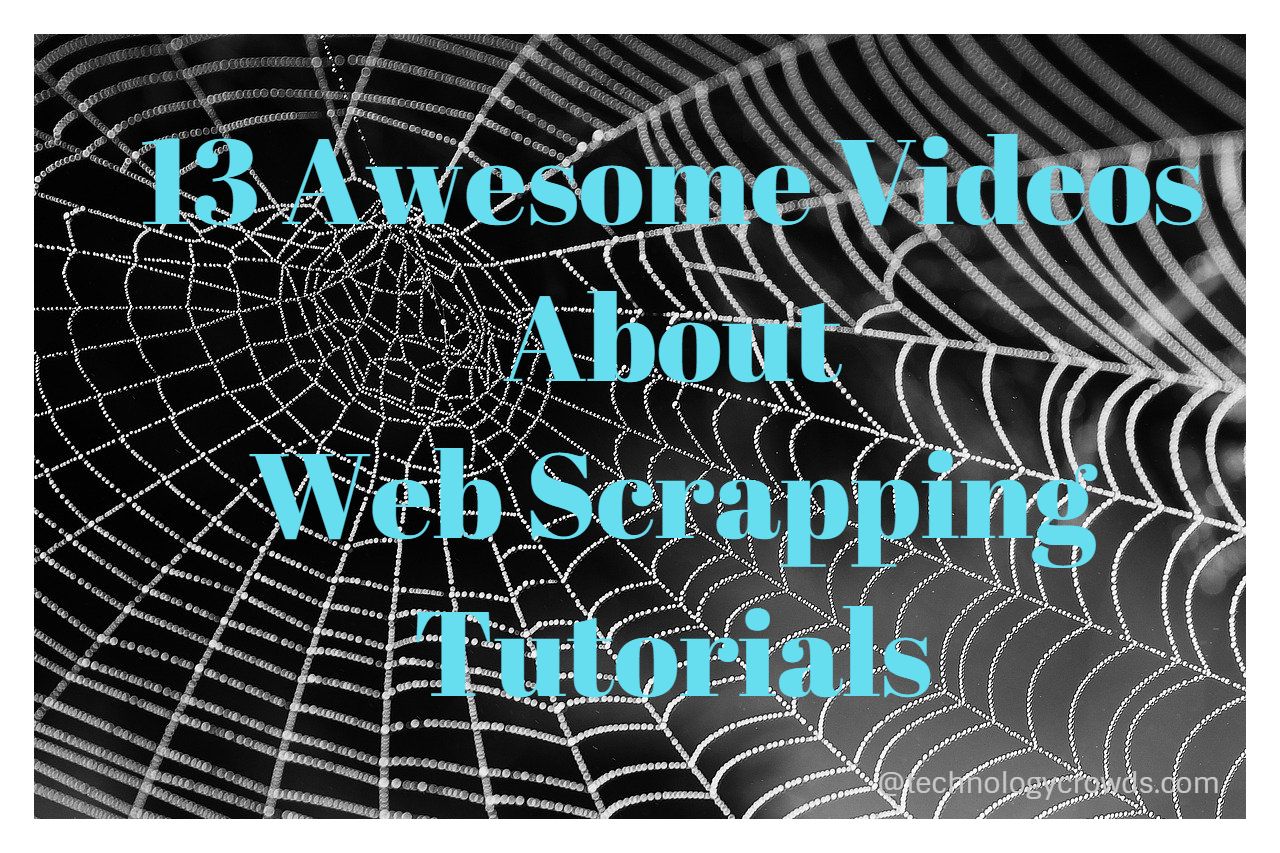 13 awesome videos about Web Scrapping Tutorials