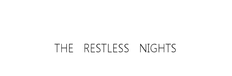 THE RESTLESS NIGHTS