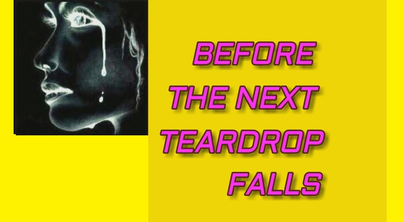 IN DREAMS BEFORE THE NEXT TEARDROP FALLS