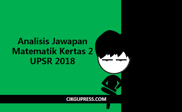 Analisis Jawapan Matematik Kertas 2 UPSR 2018